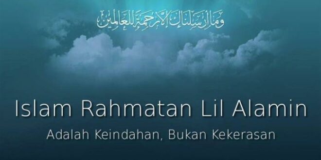 Islam Sebagai Rahmatan Lil Alamin Adalah Agama Di Atas Semua Golongan